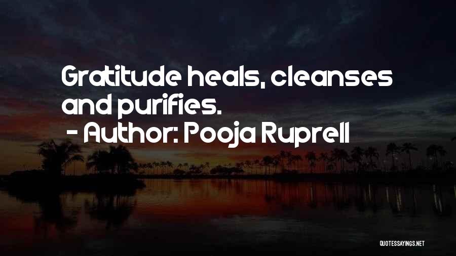 Pooja Ruprell Quotes: Gratitude Heals, Cleanses And Purifies.