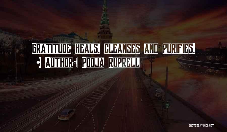 Pooja Ruprell Quotes: Gratitude Heals, Cleanses And Purifies.