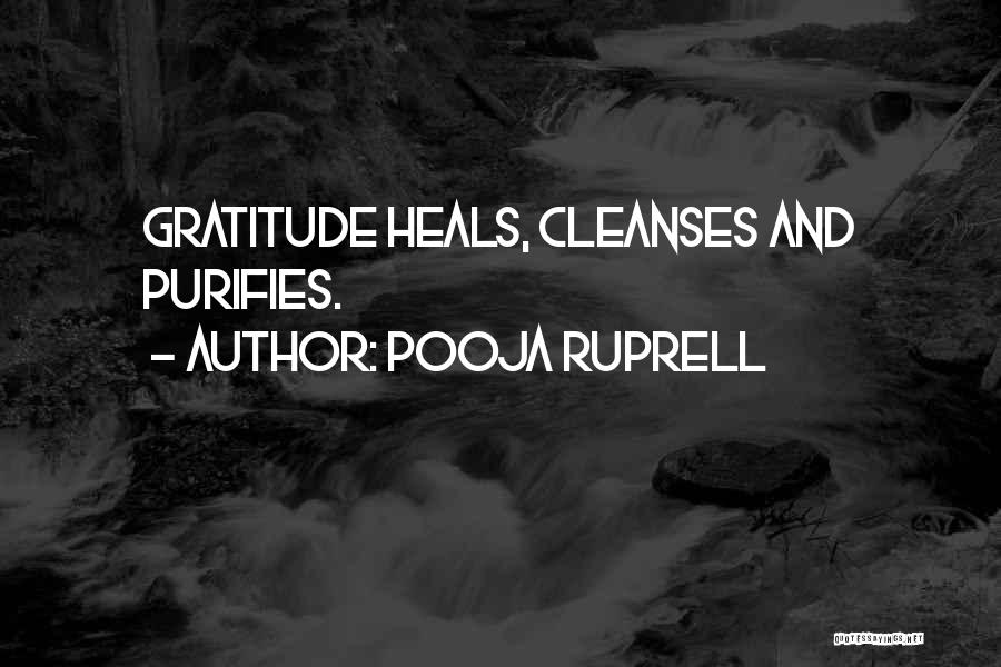 Pooja Ruprell Quotes: Gratitude Heals, Cleanses And Purifies.