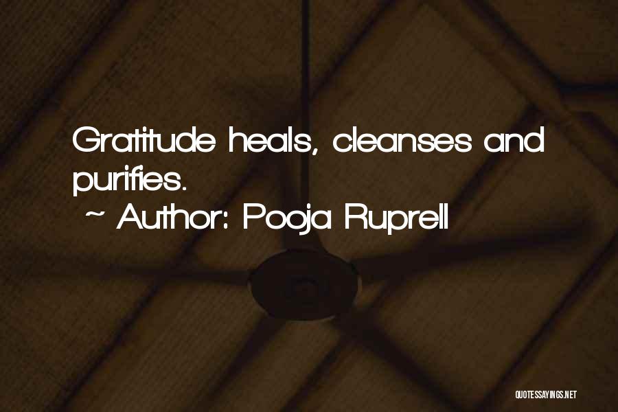 Pooja Ruprell Quotes: Gratitude Heals, Cleanses And Purifies.