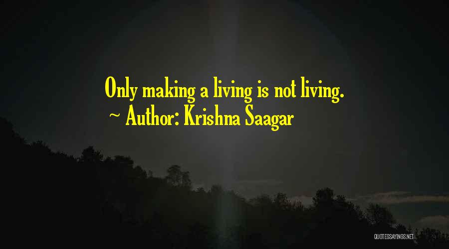 Krishna Saagar Quotes: Only Making A Living Is Not Living.