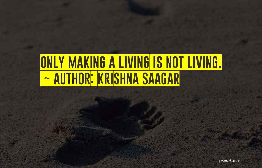 Krishna Saagar Quotes: Only Making A Living Is Not Living.