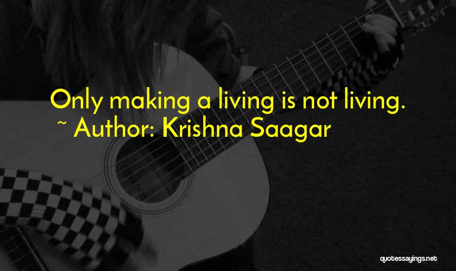 Krishna Saagar Quotes: Only Making A Living Is Not Living.