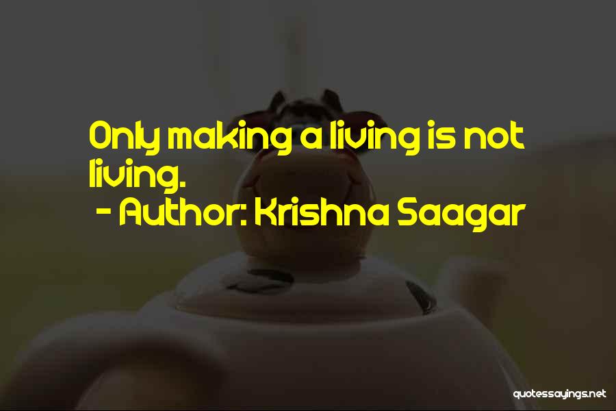 Krishna Saagar Quotes: Only Making A Living Is Not Living.