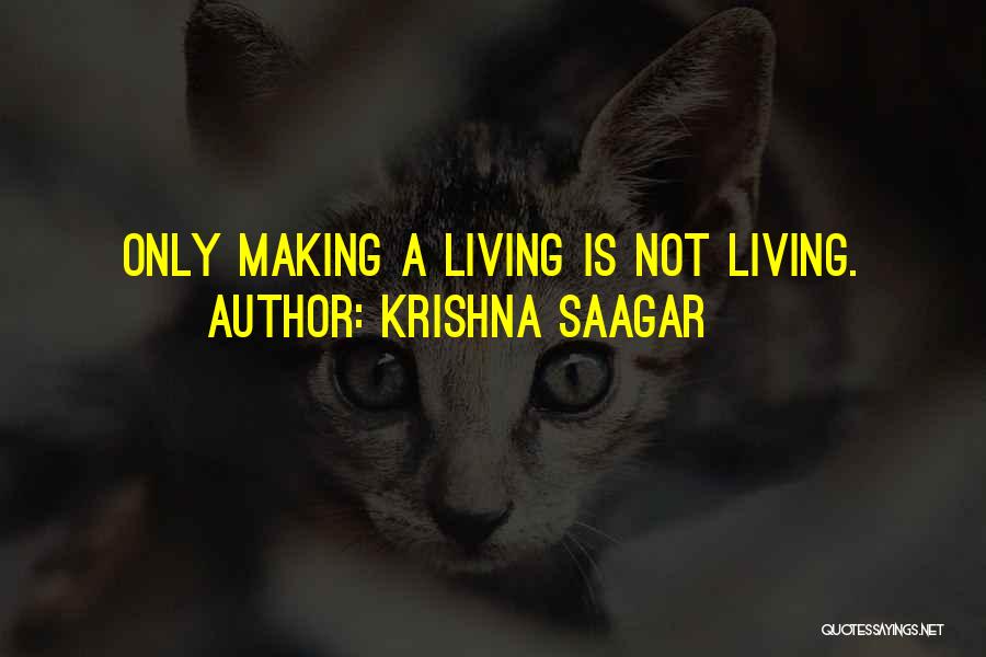Krishna Saagar Quotes: Only Making A Living Is Not Living.