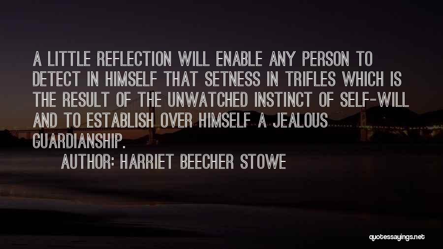 Harriet Beecher Stowe Quotes: A Little Reflection Will Enable Any Person To Detect In Himself That Setness In Trifles Which Is The Result Of