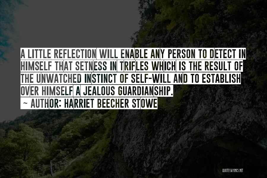 Harriet Beecher Stowe Quotes: A Little Reflection Will Enable Any Person To Detect In Himself That Setness In Trifles Which Is The Result Of