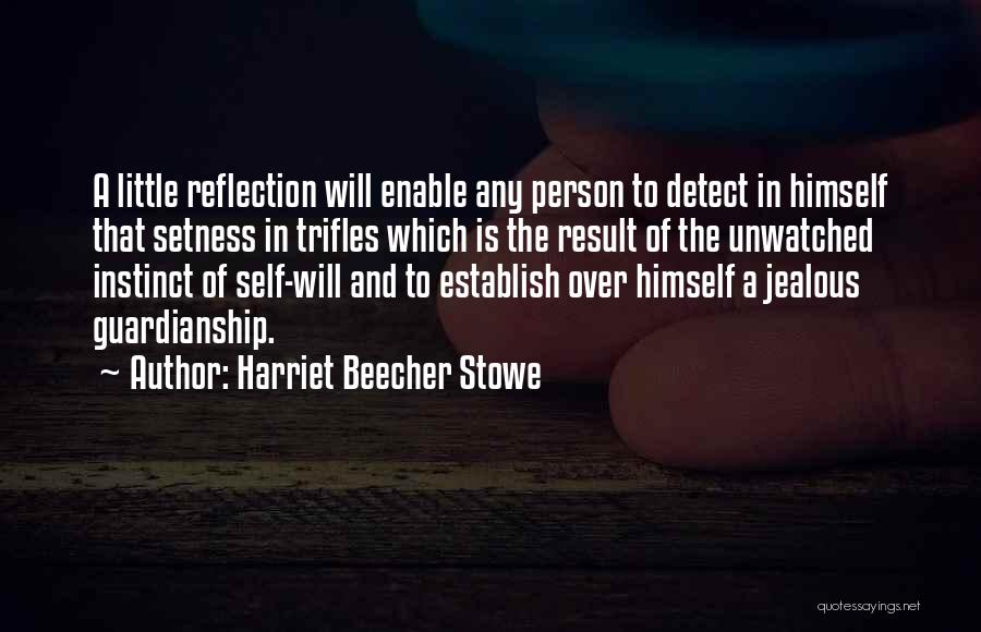 Harriet Beecher Stowe Quotes: A Little Reflection Will Enable Any Person To Detect In Himself That Setness In Trifles Which Is The Result Of