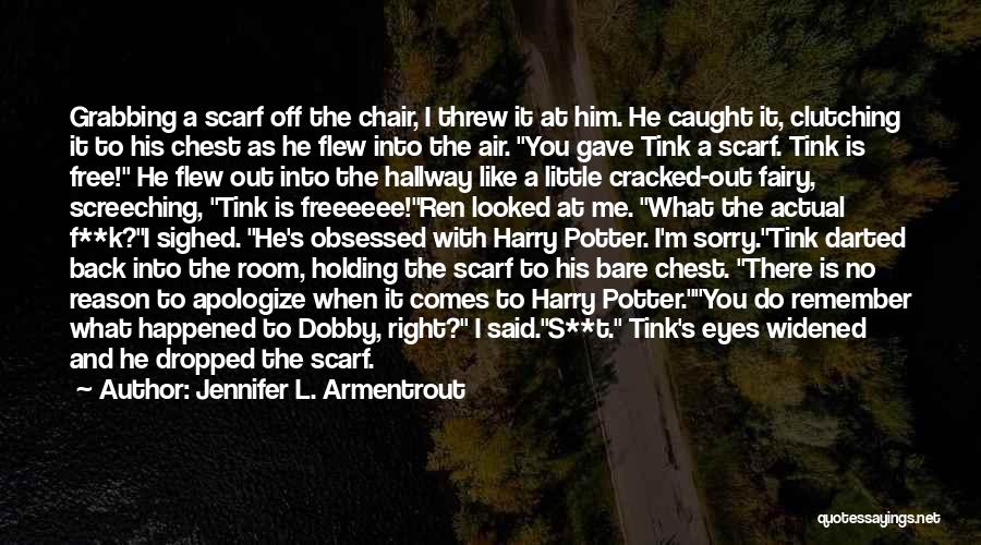 Jennifer L. Armentrout Quotes: Grabbing A Scarf Off The Chair, I Threw It At Him. He Caught It, Clutching It To His Chest As