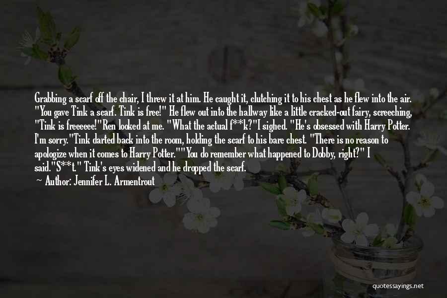 Jennifer L. Armentrout Quotes: Grabbing A Scarf Off The Chair, I Threw It At Him. He Caught It, Clutching It To His Chest As