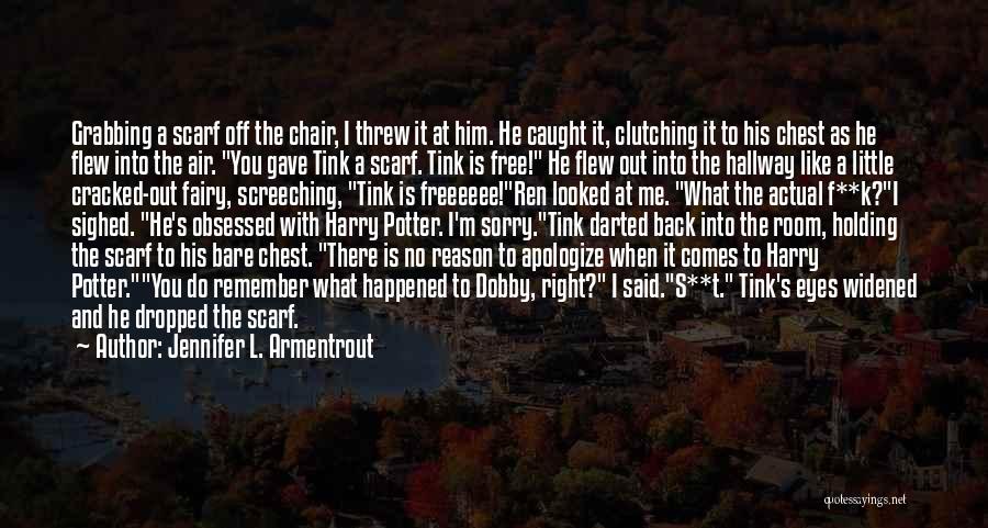 Jennifer L. Armentrout Quotes: Grabbing A Scarf Off The Chair, I Threw It At Him. He Caught It, Clutching It To His Chest As