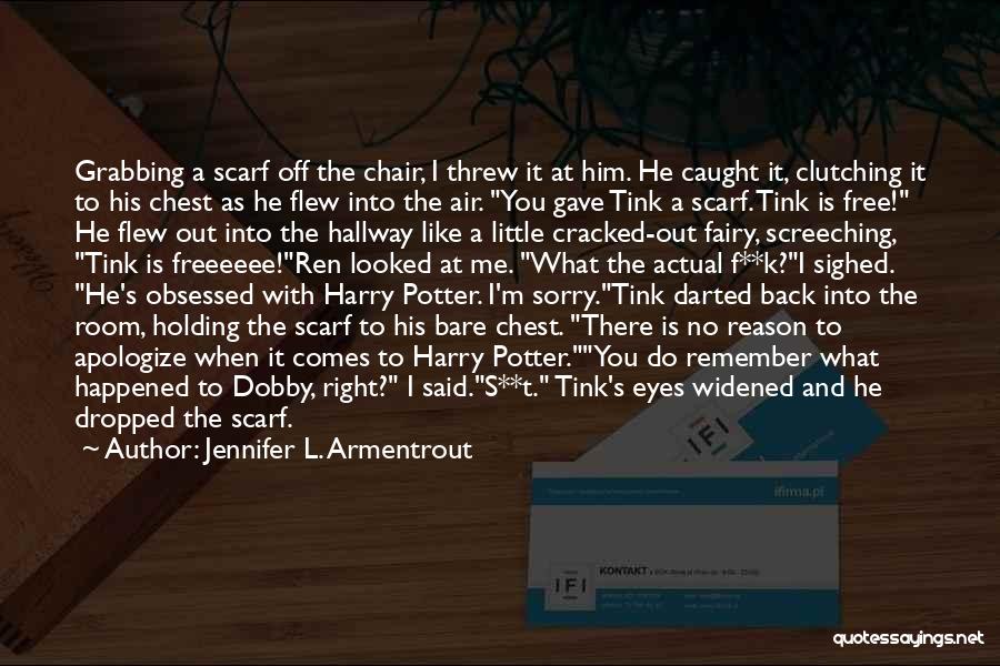 Jennifer L. Armentrout Quotes: Grabbing A Scarf Off The Chair, I Threw It At Him. He Caught It, Clutching It To His Chest As