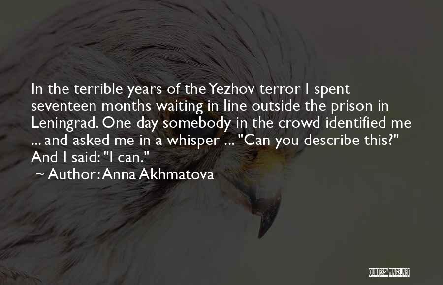 Anna Akhmatova Quotes: In The Terrible Years Of The Yezhov Terror I Spent Seventeen Months Waiting In Line Outside The Prison In Leningrad.