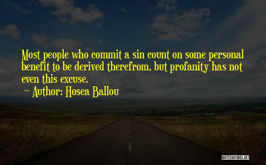 Hosea Ballou Quotes: Most People Who Commit A Sin Count On Some Personal Benefit To Be Derived Therefrom, But Profanity Has Not Even