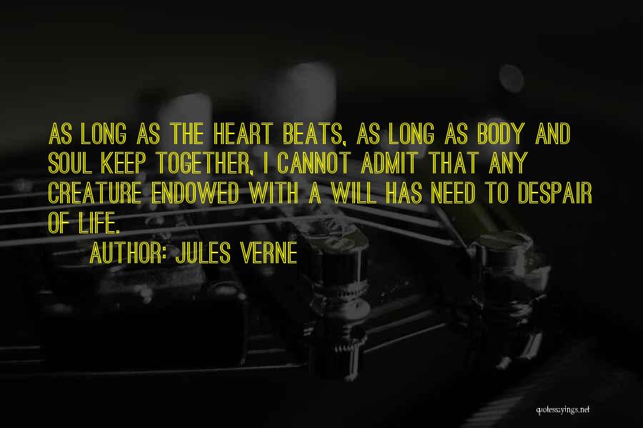 Jules Verne Quotes: As Long As The Heart Beats, As Long As Body And Soul Keep Together, I Cannot Admit That Any Creature