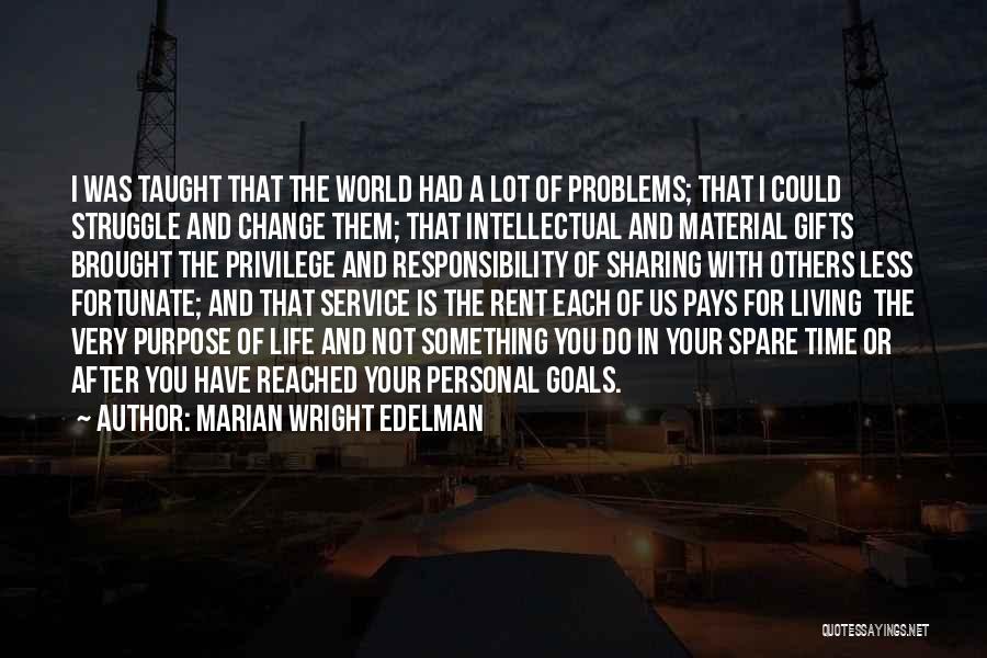 Marian Wright Edelman Quotes: I Was Taught That The World Had A Lot Of Problems; That I Could Struggle And Change Them; That Intellectual