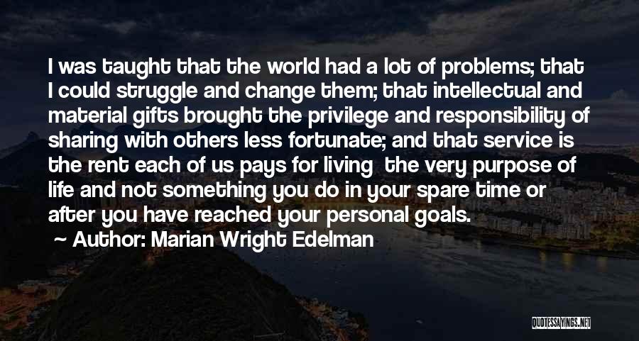 Marian Wright Edelman Quotes: I Was Taught That The World Had A Lot Of Problems; That I Could Struggle And Change Them; That Intellectual