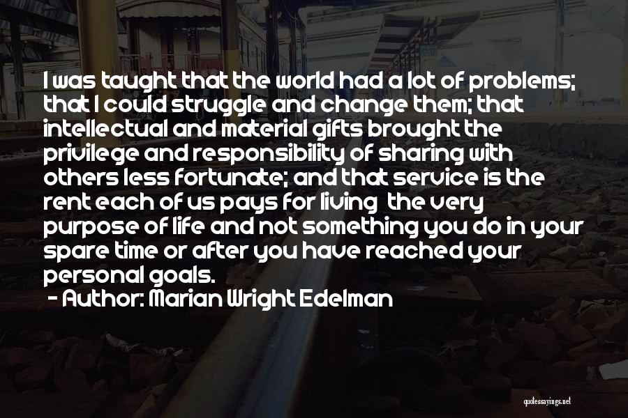 Marian Wright Edelman Quotes: I Was Taught That The World Had A Lot Of Problems; That I Could Struggle And Change Them; That Intellectual