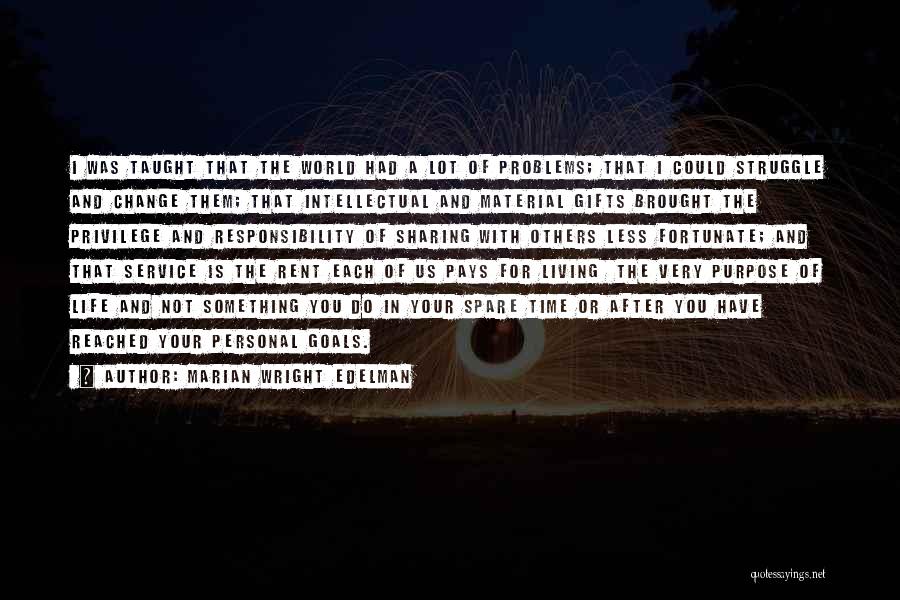 Marian Wright Edelman Quotes: I Was Taught That The World Had A Lot Of Problems; That I Could Struggle And Change Them; That Intellectual