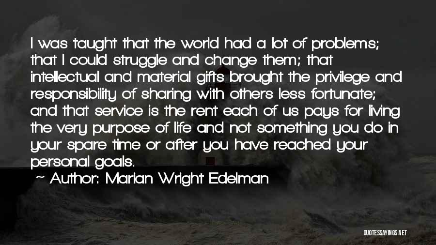 Marian Wright Edelman Quotes: I Was Taught That The World Had A Lot Of Problems; That I Could Struggle And Change Them; That Intellectual