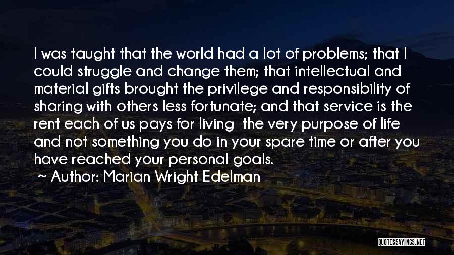 Marian Wright Edelman Quotes: I Was Taught That The World Had A Lot Of Problems; That I Could Struggle And Change Them; That Intellectual