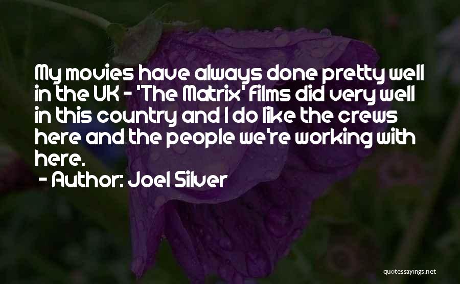 Joel Silver Quotes: My Movies Have Always Done Pretty Well In The Uk - 'the Matrix' Films Did Very Well In This Country