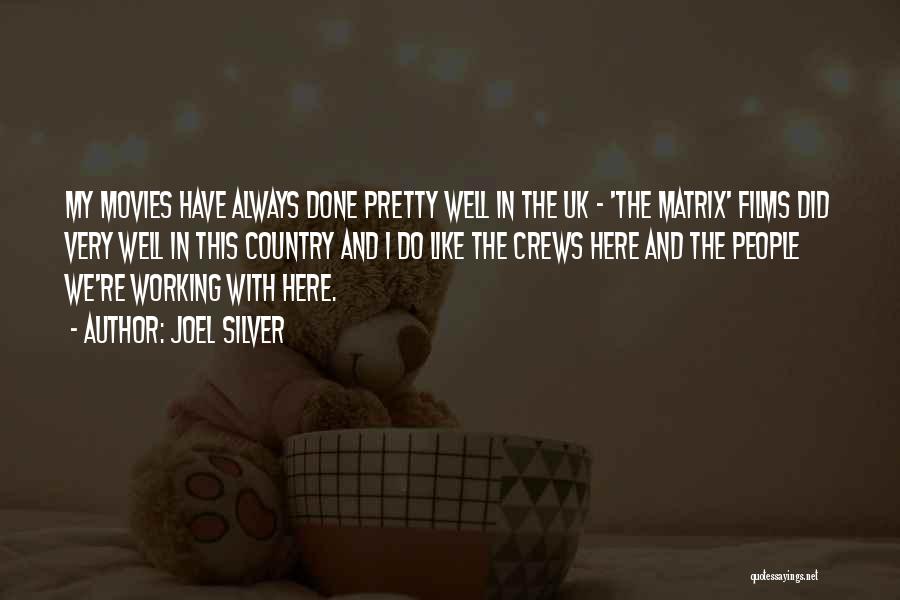 Joel Silver Quotes: My Movies Have Always Done Pretty Well In The Uk - 'the Matrix' Films Did Very Well In This Country