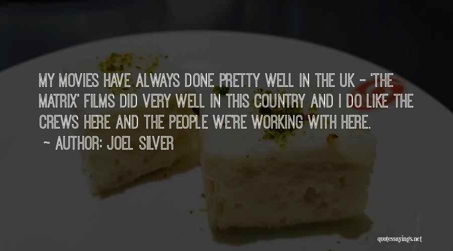 Joel Silver Quotes: My Movies Have Always Done Pretty Well In The Uk - 'the Matrix' Films Did Very Well In This Country
