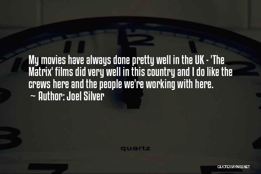 Joel Silver Quotes: My Movies Have Always Done Pretty Well In The Uk - 'the Matrix' Films Did Very Well In This Country