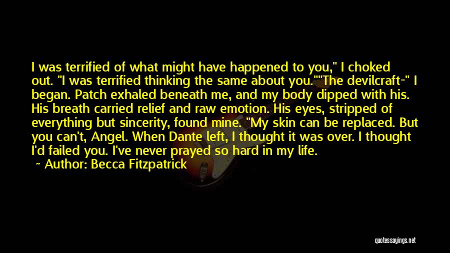 Becca Fitzpatrick Quotes: I Was Terrified Of What Might Have Happened To You, I Choked Out. I Was Terrified Thinking The Same About