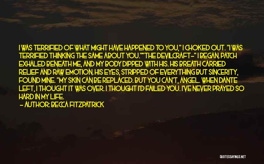 Becca Fitzpatrick Quotes: I Was Terrified Of What Might Have Happened To You, I Choked Out. I Was Terrified Thinking The Same About