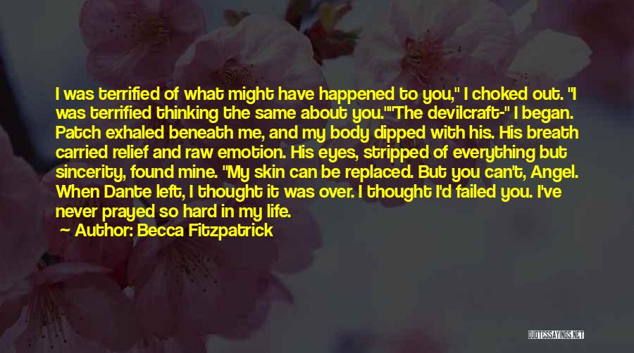 Becca Fitzpatrick Quotes: I Was Terrified Of What Might Have Happened To You, I Choked Out. I Was Terrified Thinking The Same About