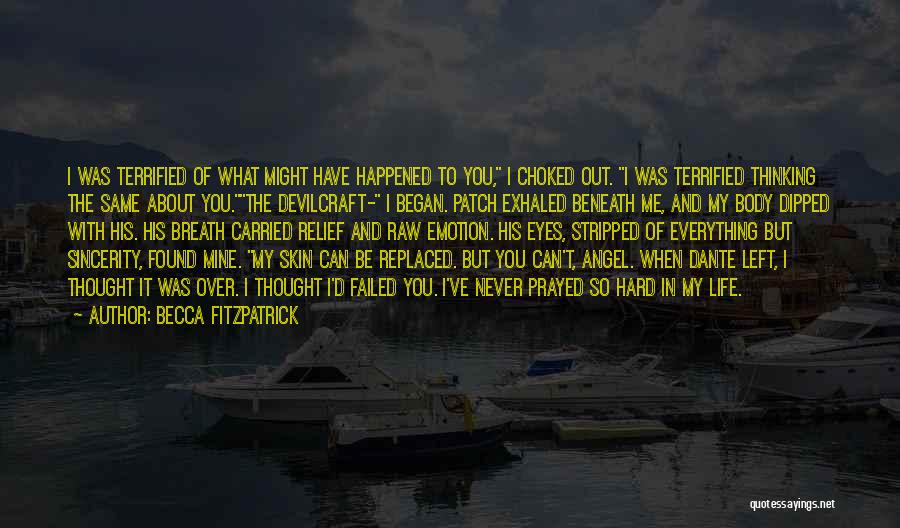 Becca Fitzpatrick Quotes: I Was Terrified Of What Might Have Happened To You, I Choked Out. I Was Terrified Thinking The Same About