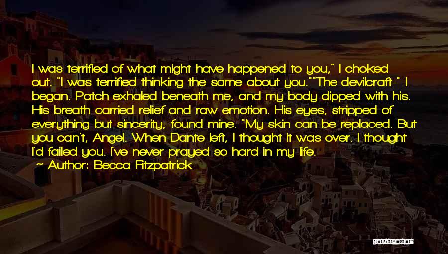 Becca Fitzpatrick Quotes: I Was Terrified Of What Might Have Happened To You, I Choked Out. I Was Terrified Thinking The Same About