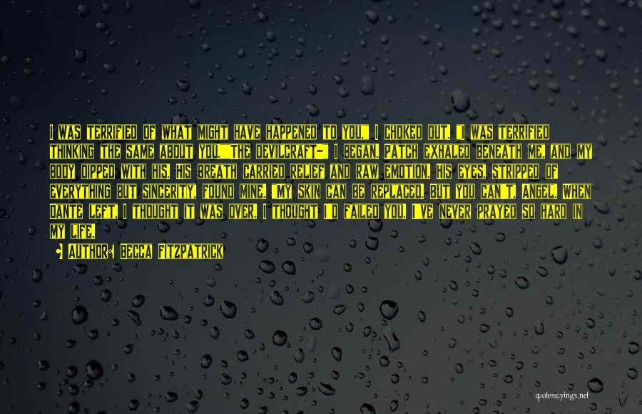Becca Fitzpatrick Quotes: I Was Terrified Of What Might Have Happened To You, I Choked Out. I Was Terrified Thinking The Same About