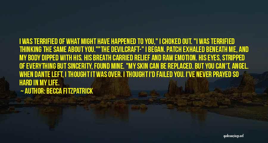 Becca Fitzpatrick Quotes: I Was Terrified Of What Might Have Happened To You, I Choked Out. I Was Terrified Thinking The Same About