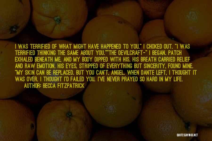 Becca Fitzpatrick Quotes: I Was Terrified Of What Might Have Happened To You, I Choked Out. I Was Terrified Thinking The Same About