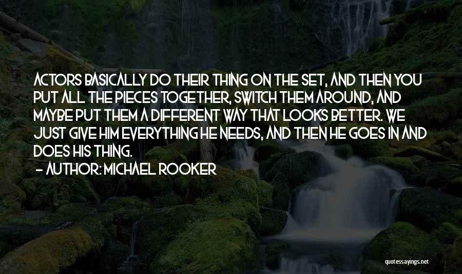 Michael Rooker Quotes: Actors Basically Do Their Thing On The Set, And Then You Put All The Pieces Together, Switch Them Around, And