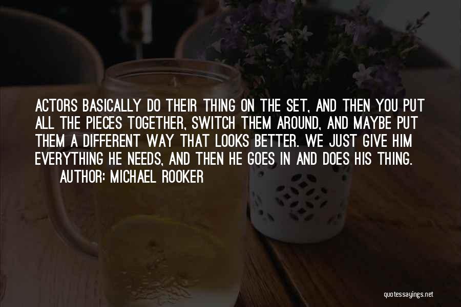 Michael Rooker Quotes: Actors Basically Do Their Thing On The Set, And Then You Put All The Pieces Together, Switch Them Around, And