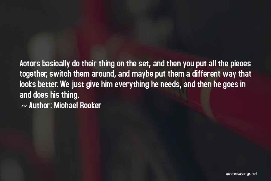 Michael Rooker Quotes: Actors Basically Do Their Thing On The Set, And Then You Put All The Pieces Together, Switch Them Around, And
