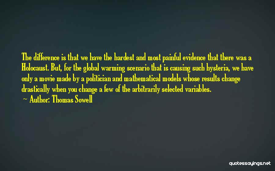 Thomas Sowell Quotes: The Difference Is That We Have The Hardest And Most Painful Evidence That There Was A Holocaust. But, For The