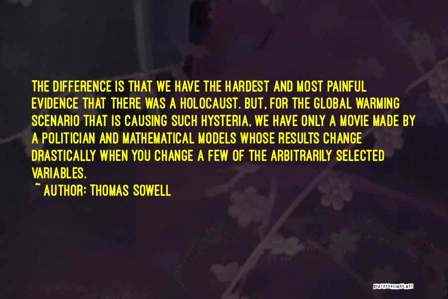 Thomas Sowell Quotes: The Difference Is That We Have The Hardest And Most Painful Evidence That There Was A Holocaust. But, For The