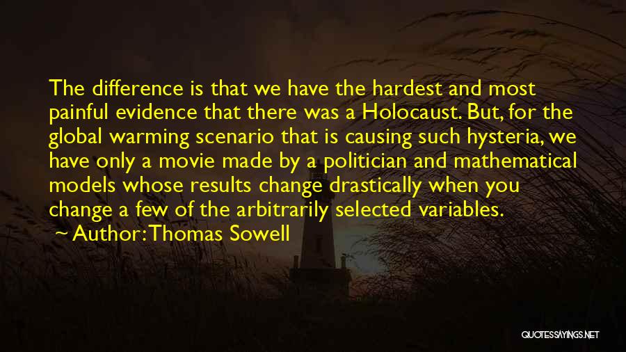 Thomas Sowell Quotes: The Difference Is That We Have The Hardest And Most Painful Evidence That There Was A Holocaust. But, For The