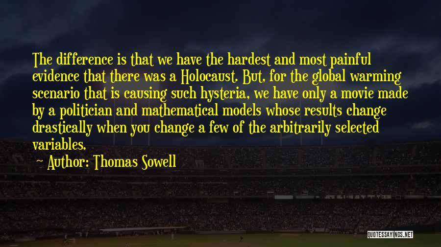 Thomas Sowell Quotes: The Difference Is That We Have The Hardest And Most Painful Evidence That There Was A Holocaust. But, For The