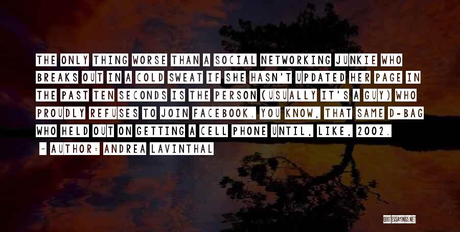 Andrea Lavinthal Quotes: The Only Thing Worse Than A Social Networking Junkie Who Breaks Out In A Cold Sweat If She Hasn't Updated