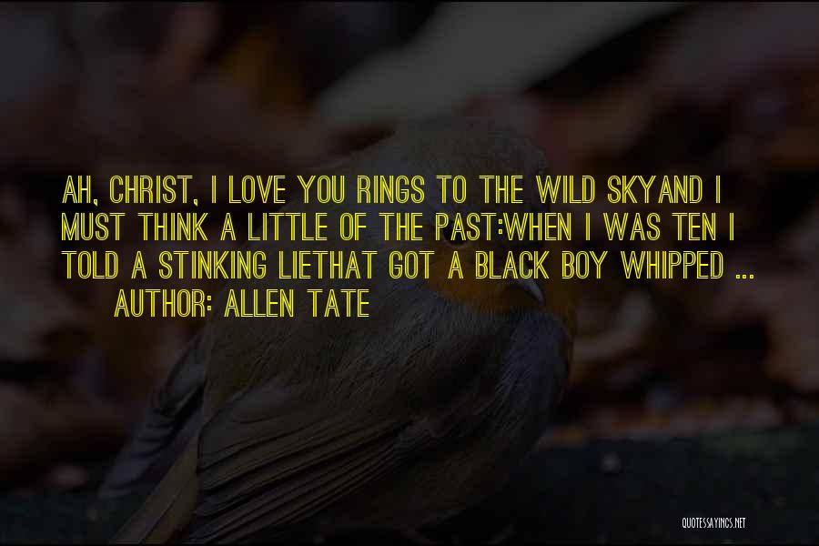 Allen Tate Quotes: Ah, Christ, I Love You Rings To The Wild Skyand I Must Think A Little Of The Past:when I Was