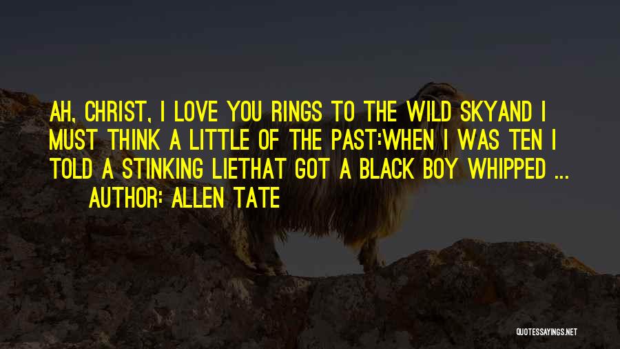 Allen Tate Quotes: Ah, Christ, I Love You Rings To The Wild Skyand I Must Think A Little Of The Past:when I Was