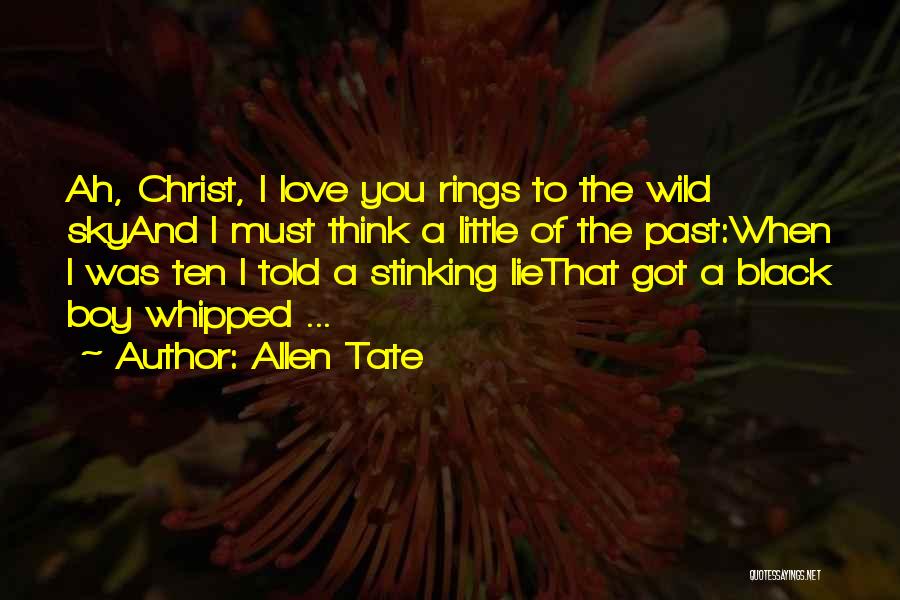 Allen Tate Quotes: Ah, Christ, I Love You Rings To The Wild Skyand I Must Think A Little Of The Past:when I Was