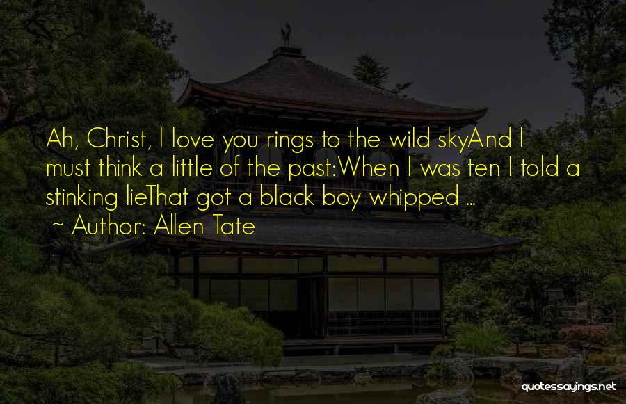 Allen Tate Quotes: Ah, Christ, I Love You Rings To The Wild Skyand I Must Think A Little Of The Past:when I Was