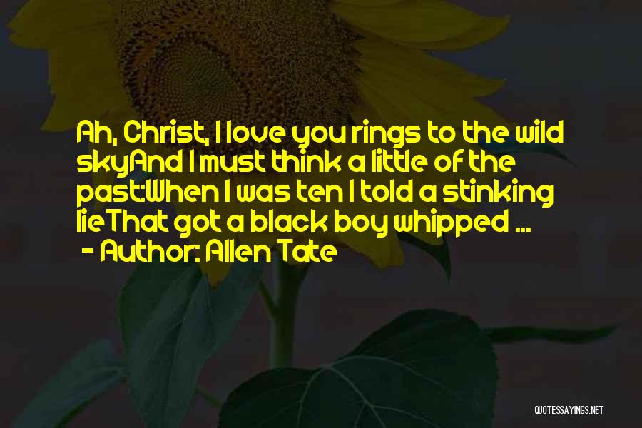 Allen Tate Quotes: Ah, Christ, I Love You Rings To The Wild Skyand I Must Think A Little Of The Past:when I Was